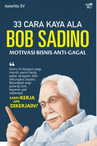 Image of 33 Cara kaya ala Bob Sadino : motivasi bisnis anti gagal